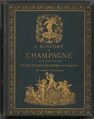 A History of Champagne. With Notes on the Other Sparkling Wines of France