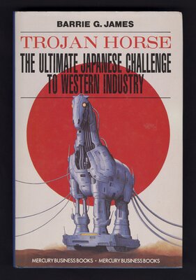 The Trojan Horse: the Ultimate Japanese Challenge to Western Industry