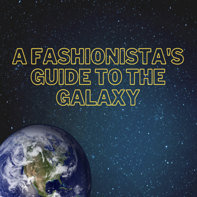 A Fashionista's Guide to the Galaxy
