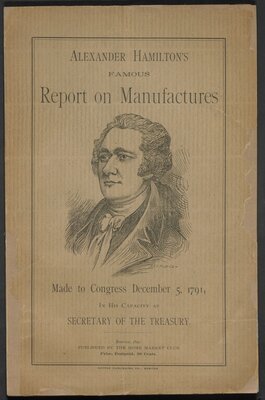 Alexander Hamilton's Famous Report on Manufactures Made to Congress in his Capacity as Secretary of the Treasury