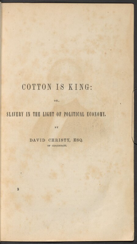 Cotton is King, and Pro-Slavery Arguments: Comprising the Writings of Hammond, Harper, Christy, Stringfellow, Hodge, Bledsoe, and Cartwright, on This Important Subject