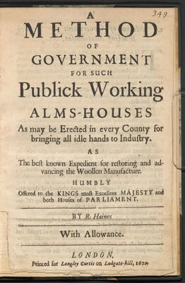 A Method of Government for such Publick Working Alms-houses as may be Erected in Every Country for Bringing all Idle Hands to Industry. As the Best Known Expedient for Restoring and Advancing the Woollen Manufacture